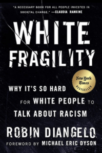 White Fragility: Why It’s So Hard to Talk to White People About Racism by Dr. Robin DiAngelo