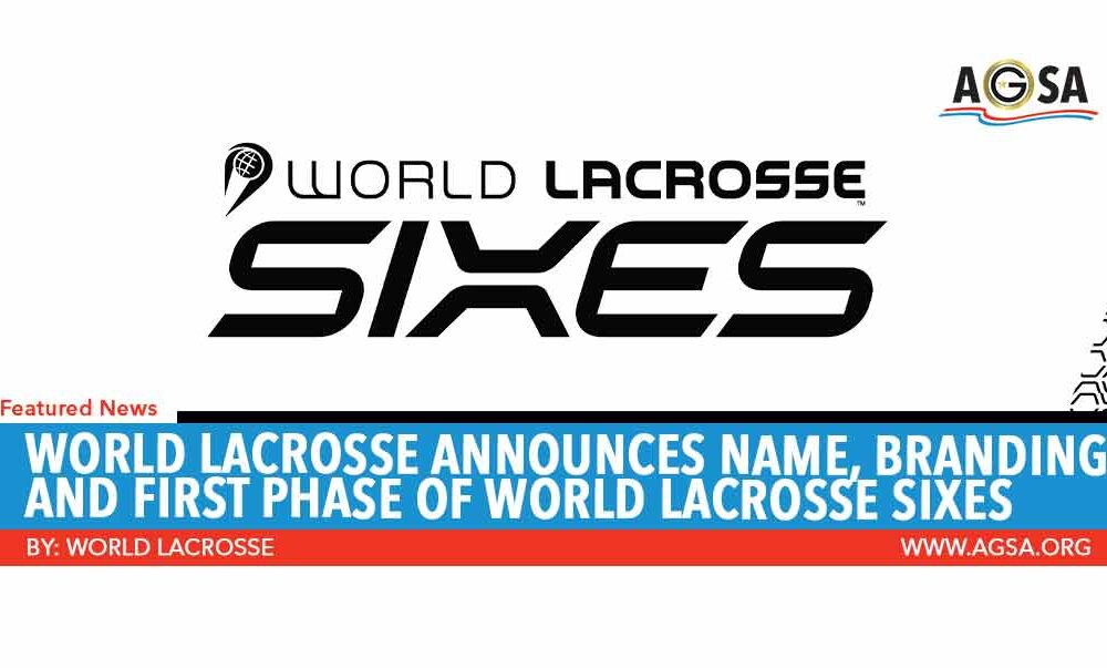 World Lacrosse Announces Name, Branding and First Phase of World Lacrosse Sixes