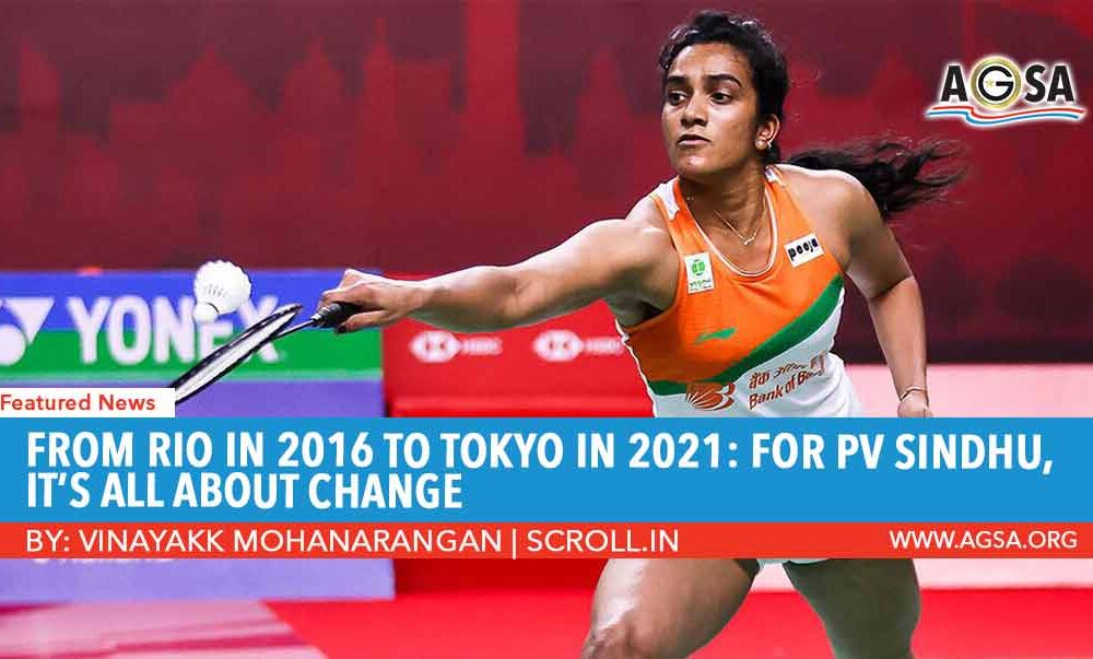 From Rio in 2016 to Tokyo in 2021: For PV Sindhu, it’s All About Change
