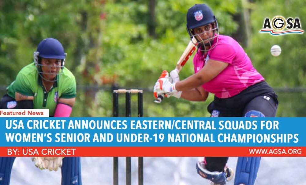 USA CRICKET ANNOUNCES EASTERN/CENTRAL SQUADS FOR WOMEN’S SENIOR AND UNDER-19 NATIONAL CHAMPIONSHIPS