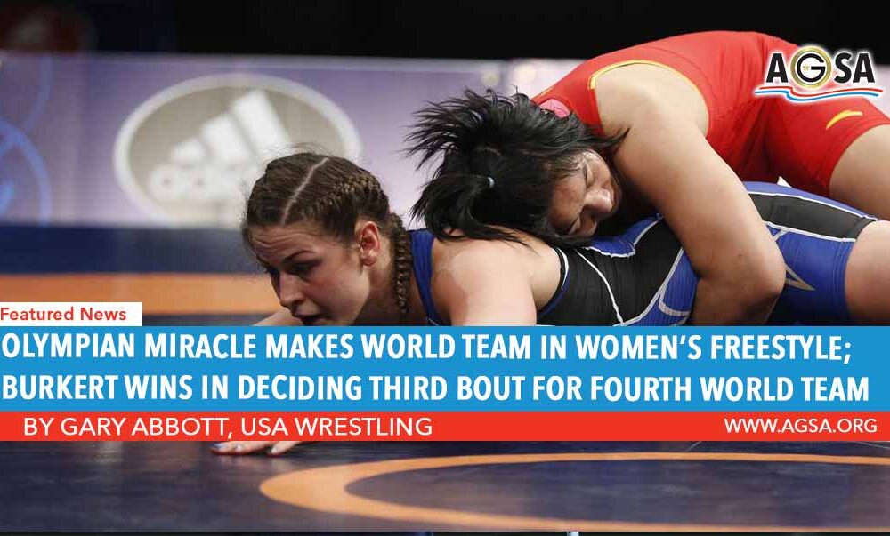 OLYMPIAN MIRACLE MAKES WORLD TEAM IN WOMEN’S FREESTYLE; BURKERT WINS IN DECIDING THIRD BOUT FOR FOURTH WORLD TEAM