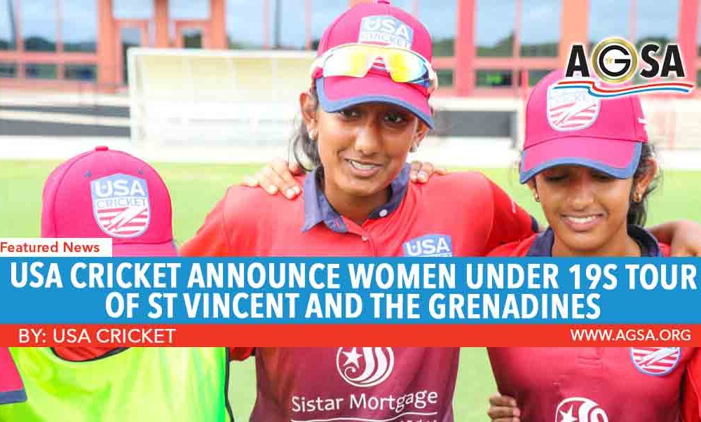 USA CRICKET ANNOUNCE WOMEN UNDER 19S TOUR OF ST VINCENT AND THE GRENADINES