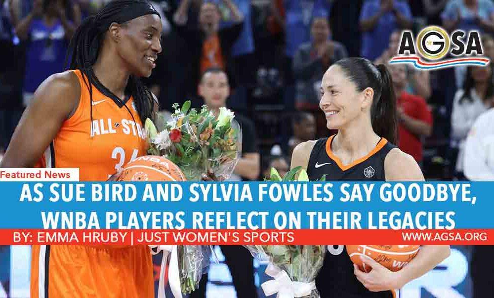 AS SUE BIRD AND SYLVIA FOWLES SAY GOODBYE, WNBA PLAYERS REFLECT ON THEIR LEGACIES