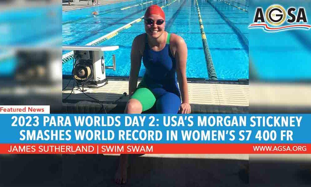 2023 PARA WORLDS DAY 2: USA’S MORGAN STICKNEY SMASHES WORLD RECORD IN WOMEN’S S7 400 FR
