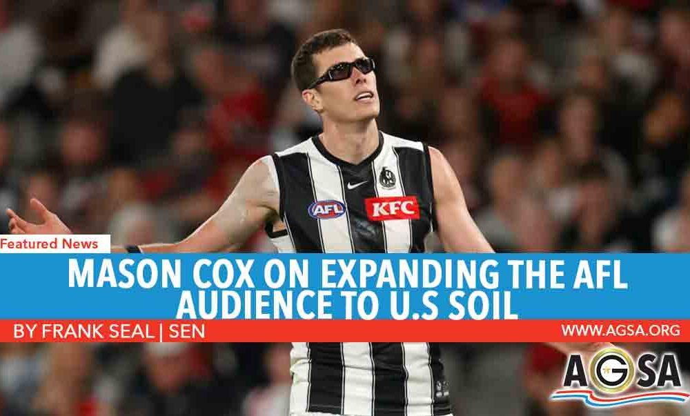 “HOPEFULLY THE AFL AT SOME POINT MAKES THAT COMMITMENT”: COX ON EXPANDING THE AFL AUDIENCE TO U.S SOIL